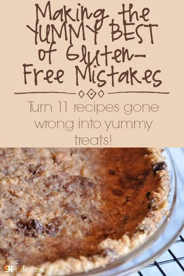 Making the yummy best of gluten free mistakes by gfJules. Turn 11 recipes gone wrong into yummy treats!