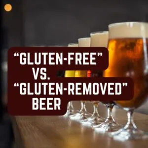 “Gluten-Free” vs. “Gluten-REmoved Beer