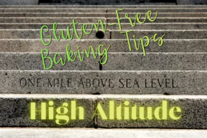 Gluten-Free Baking Tips for High Altitude