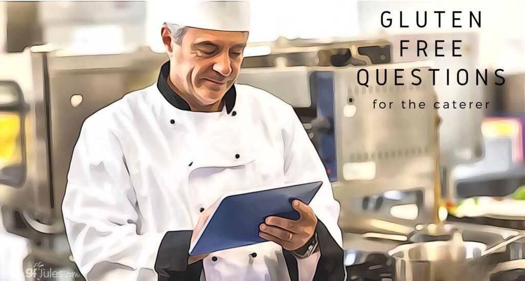 Gluten Free Questions for the Caterer or Bakery